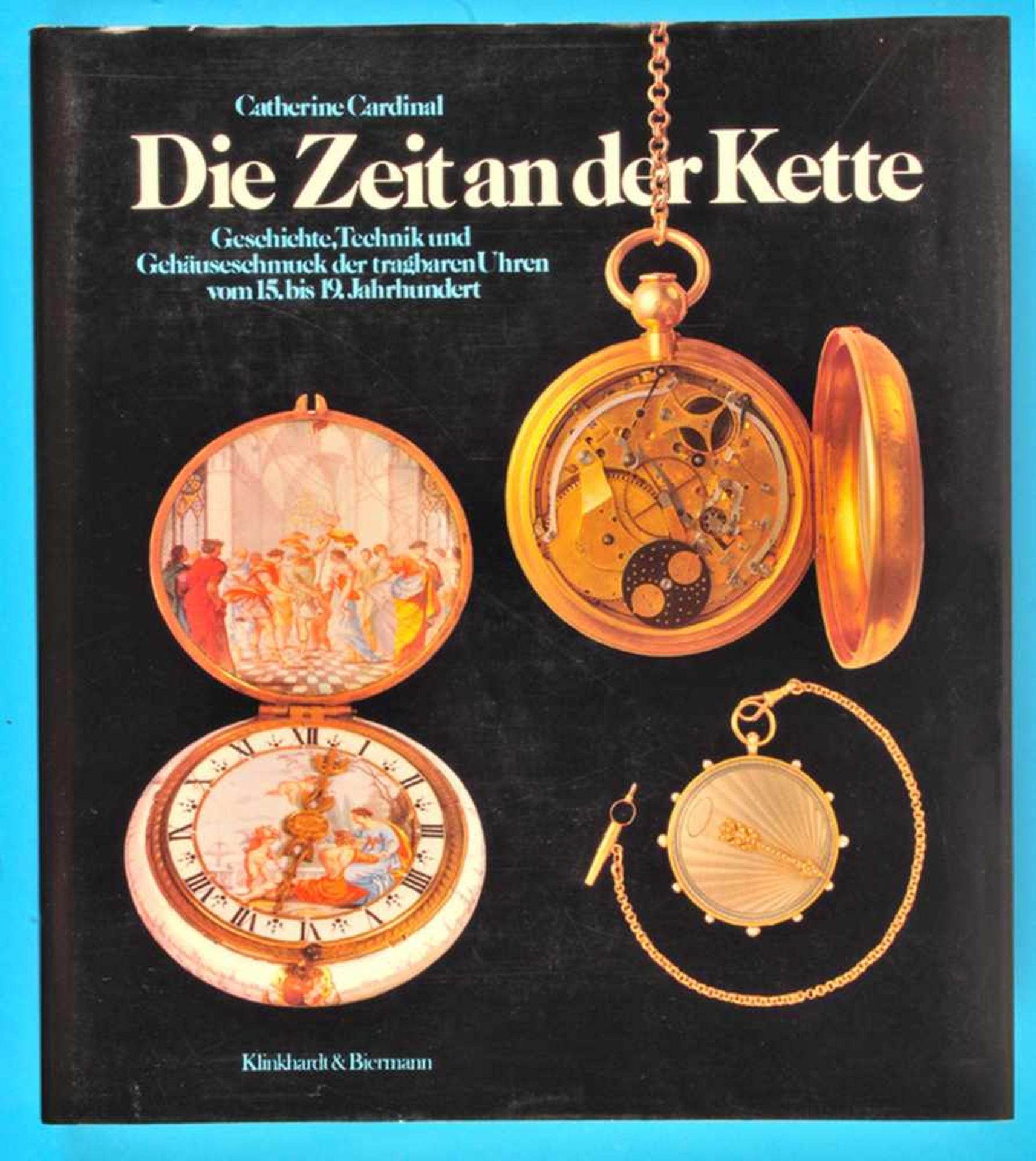 Catherine Cardinal, Die Zeit an der Kette – Geschichte, Technik und Gehäuseschmuck der tragbaren