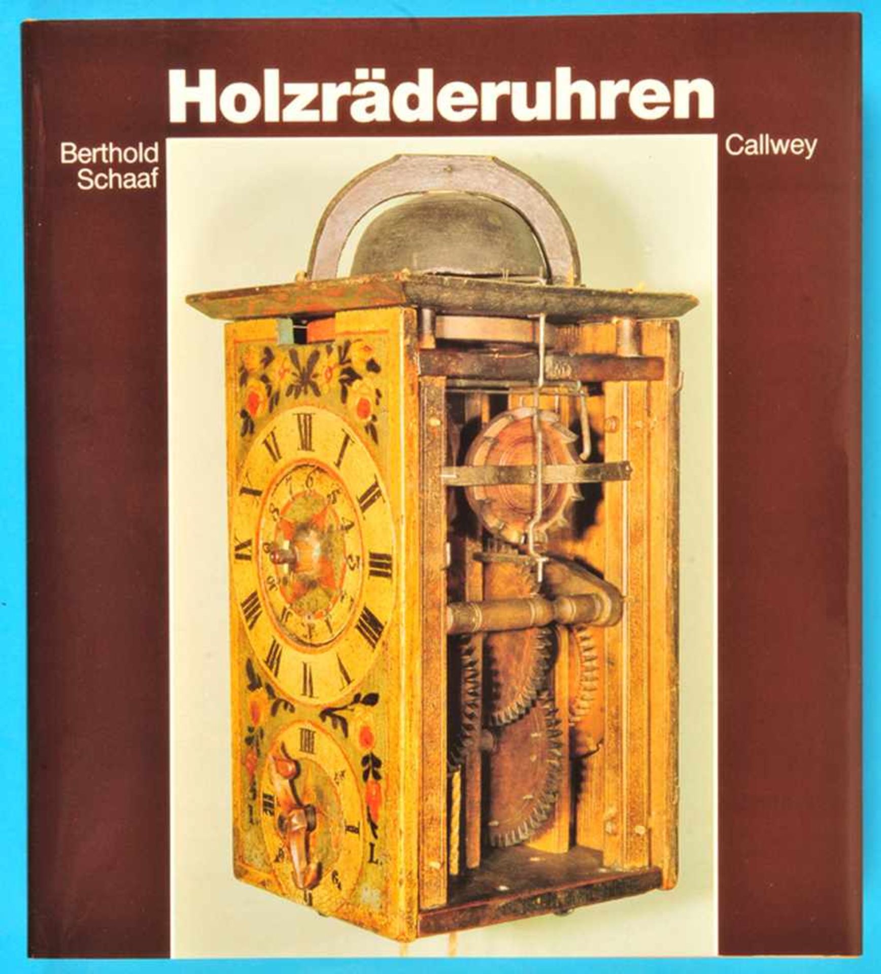 Berthold Schaaf, Holzräderuhren, 1986, 224 Seiten, viele Farb- und s/w-Abbildungen, fester