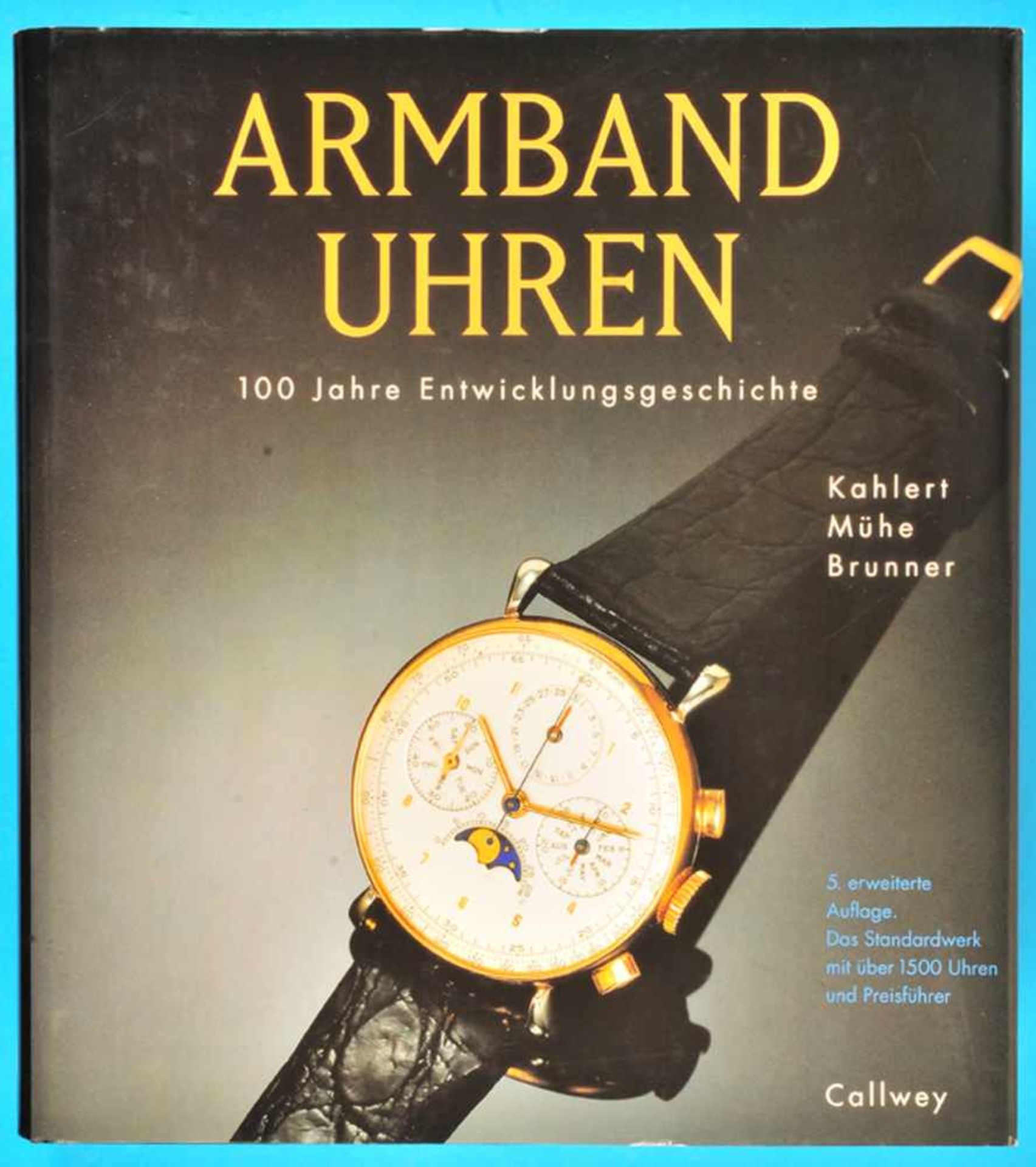 Kahlert/Mühe/Brunner, Armbanduhren - 100 Jahre Entwicklungsgeschichte, 5., korrigierte und