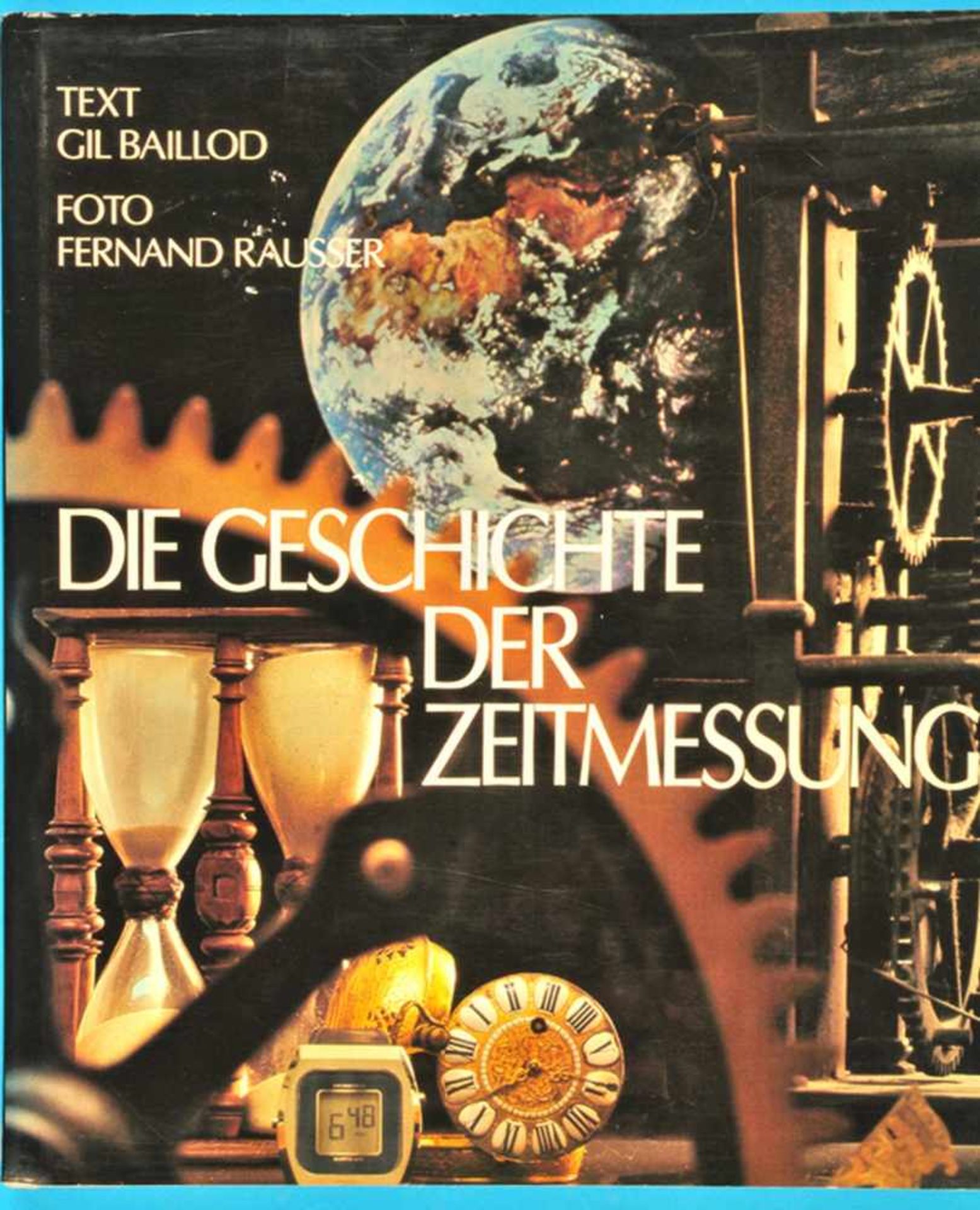 Gil Baillod/Ferdinand Rausser, Die Geschichte der Zeitmessung, 1979, 156 Seiten mit vielen Farb-