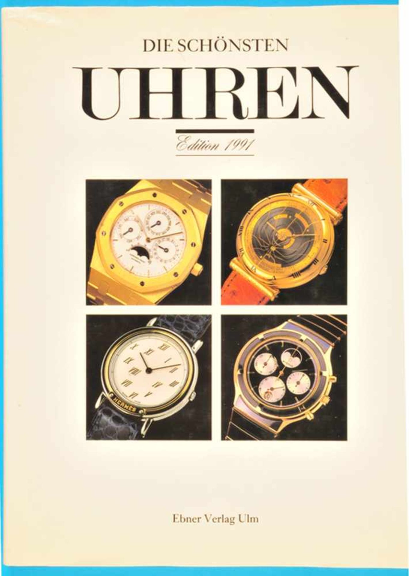 Ebner Verlag, Die schönsten Uhren, Edition 1991, 183 Seiten mit vielen Farbabbildungen von