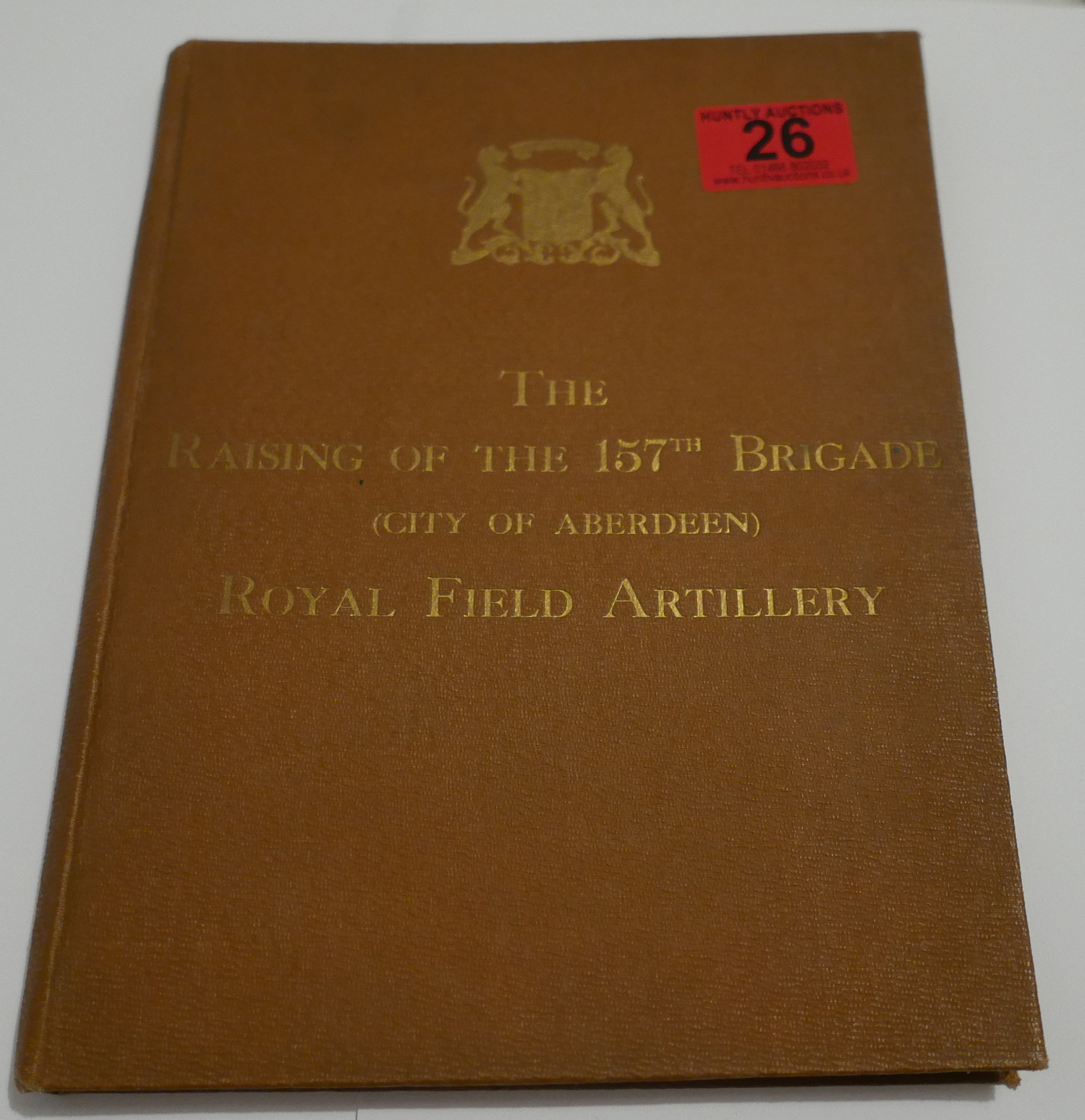 The Raising of the 157th Brigade (City of Aberdeen) Royal Field Artillery Book 1917.