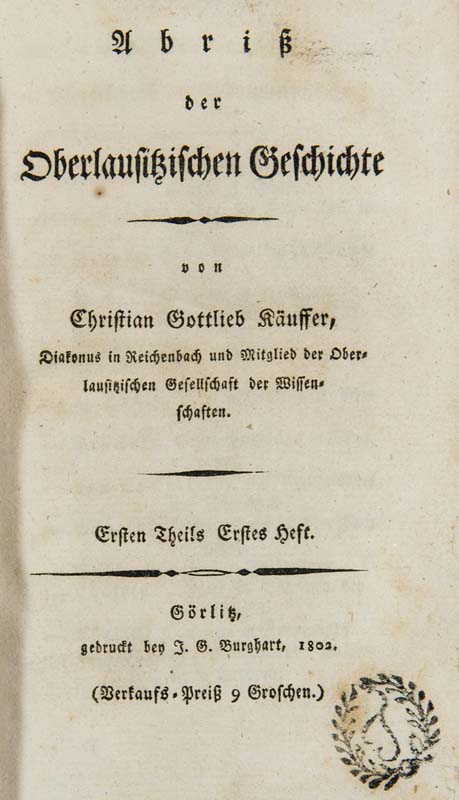 Sachsen - - Käuffer, Christian Gottlieb. Abriß der Oberlausitzischen Geschichte. 4 Bde. 1-4