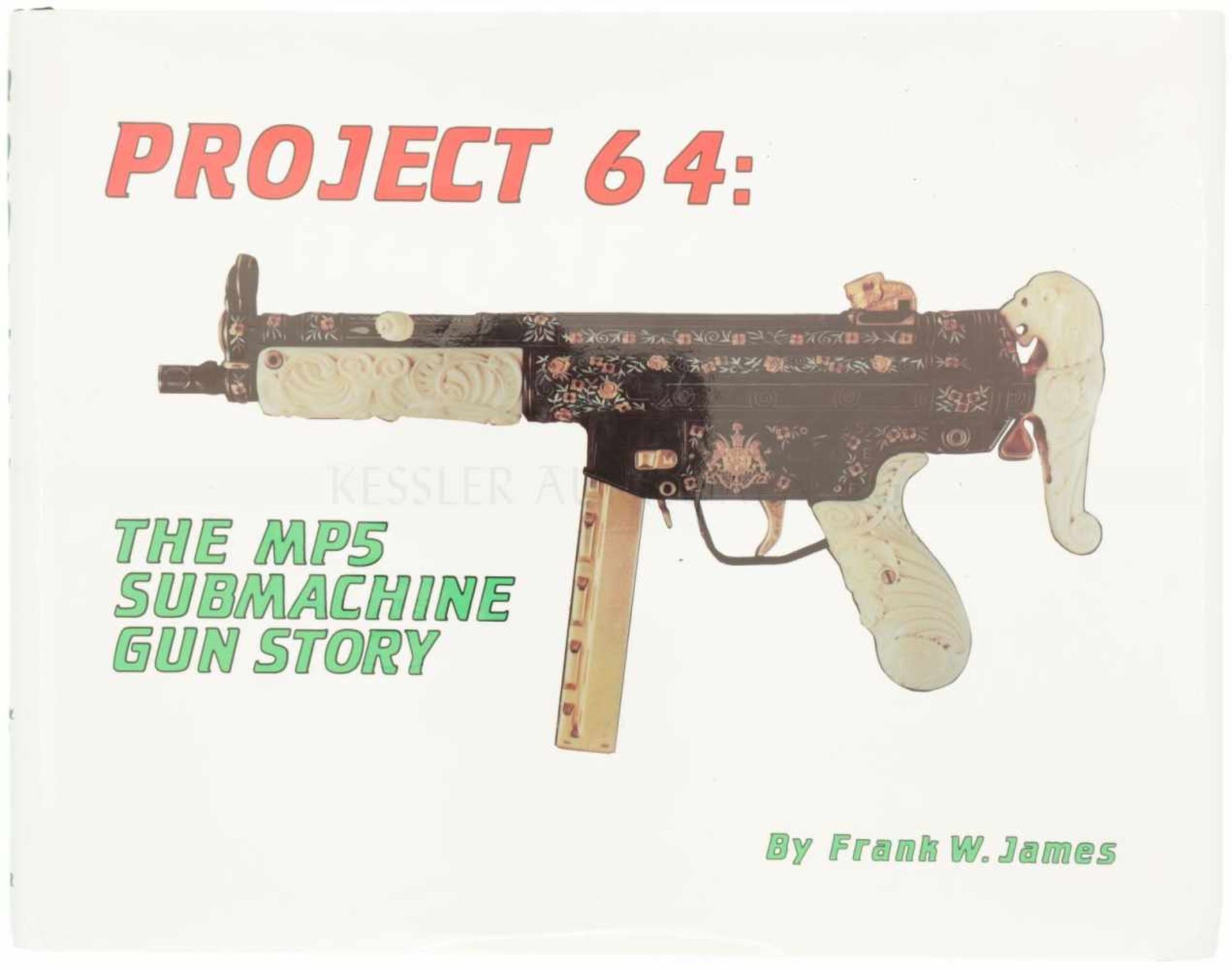 Buch, Projekt 64 The MP5 Submachine Gun Story, Frank W. James beschreibt die Geschichte der HK