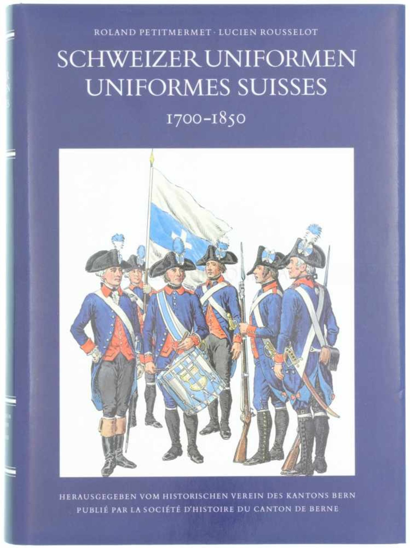 Buch, Schweizer Uniformen, 1700-1850 Die beiden Autoren Roland Petitmermet und Lucien Rousselot