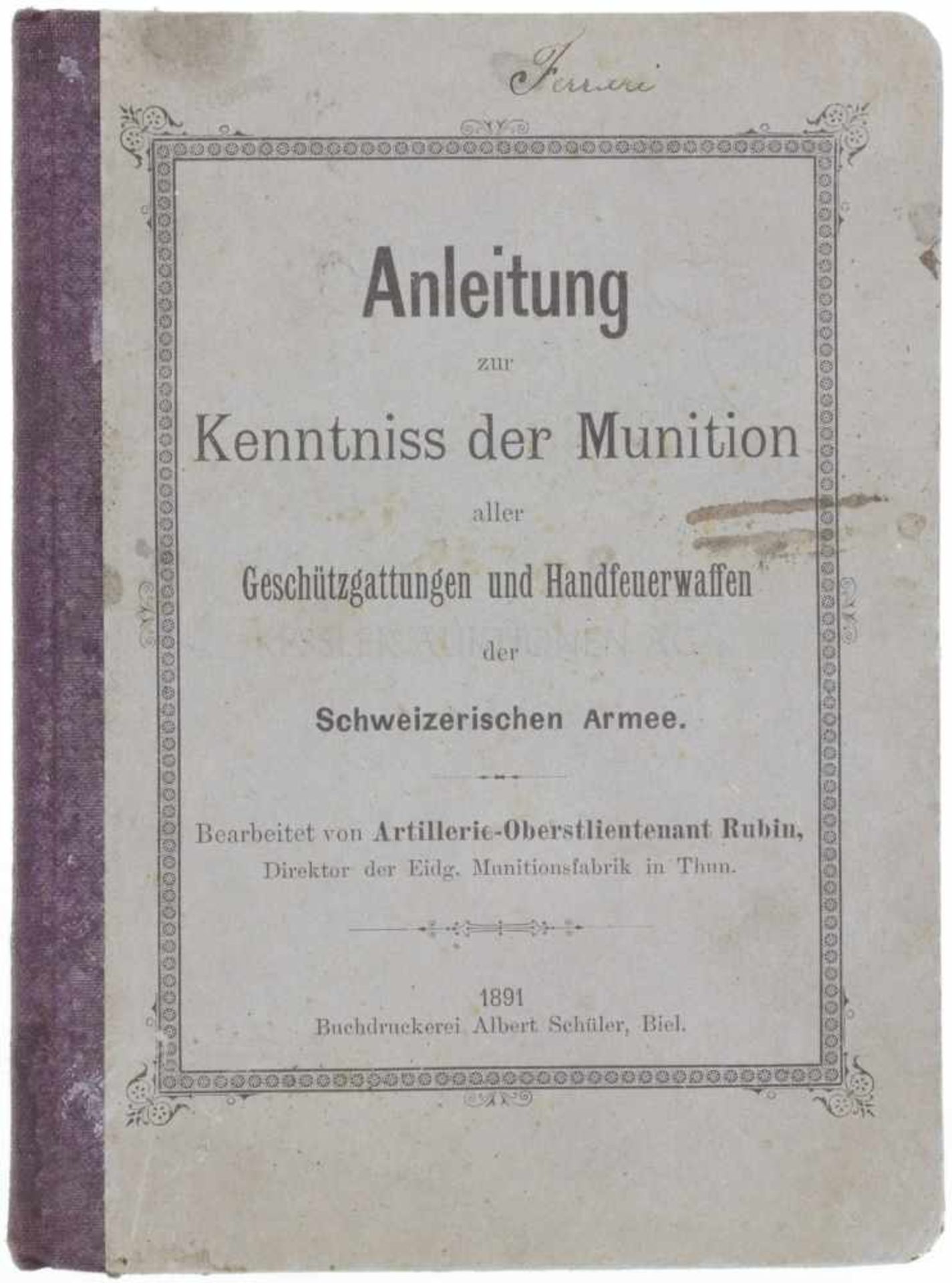 Anleitung zur Kenntnis der Munition von 1891 Die Anleitung behandelt alle Munition zu den