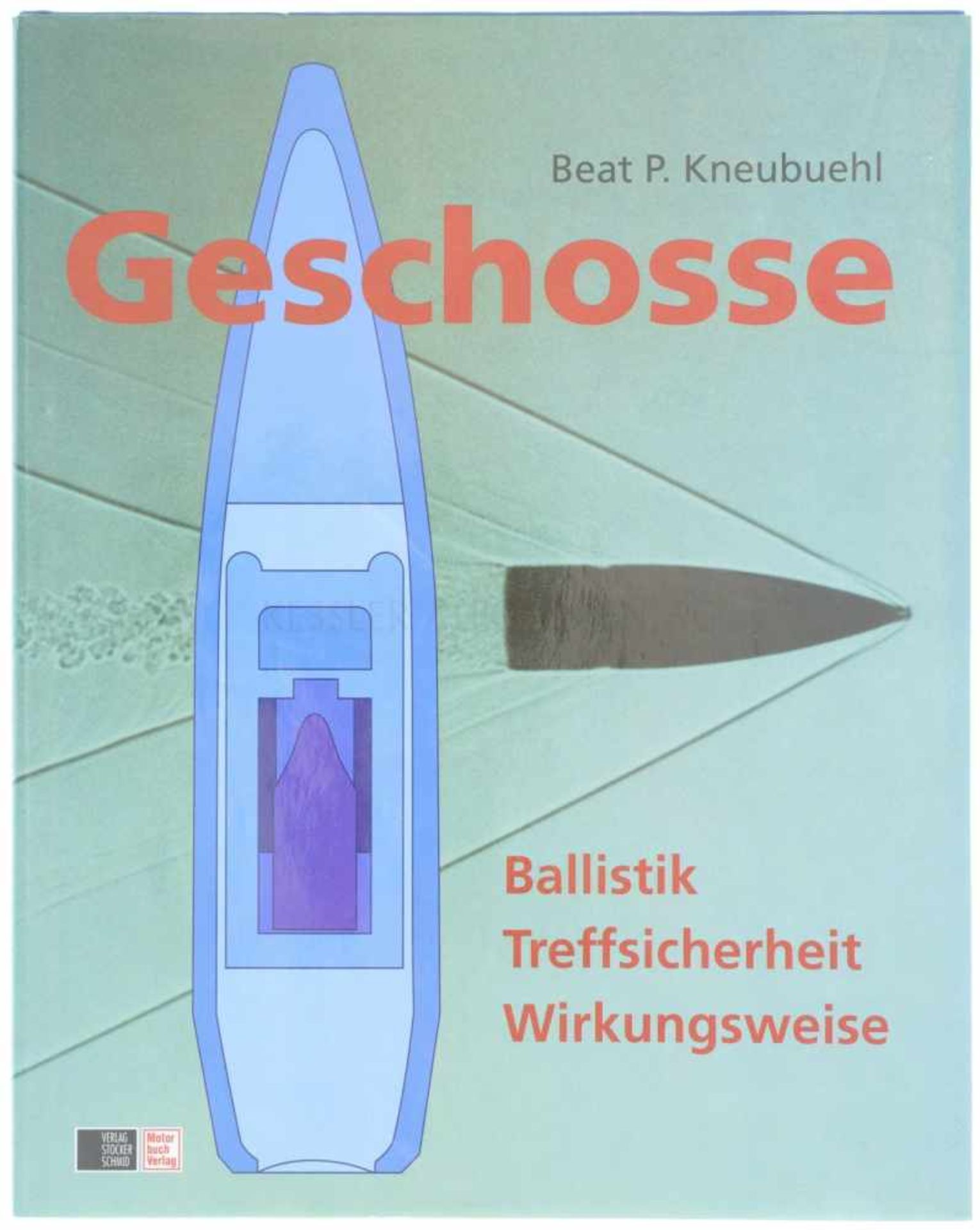 Geschosse, Ballistik, Treffsicherheit, Wirkungsweise Autor Beat P. Kneubuehl, Verlag Stocker-Schmid,