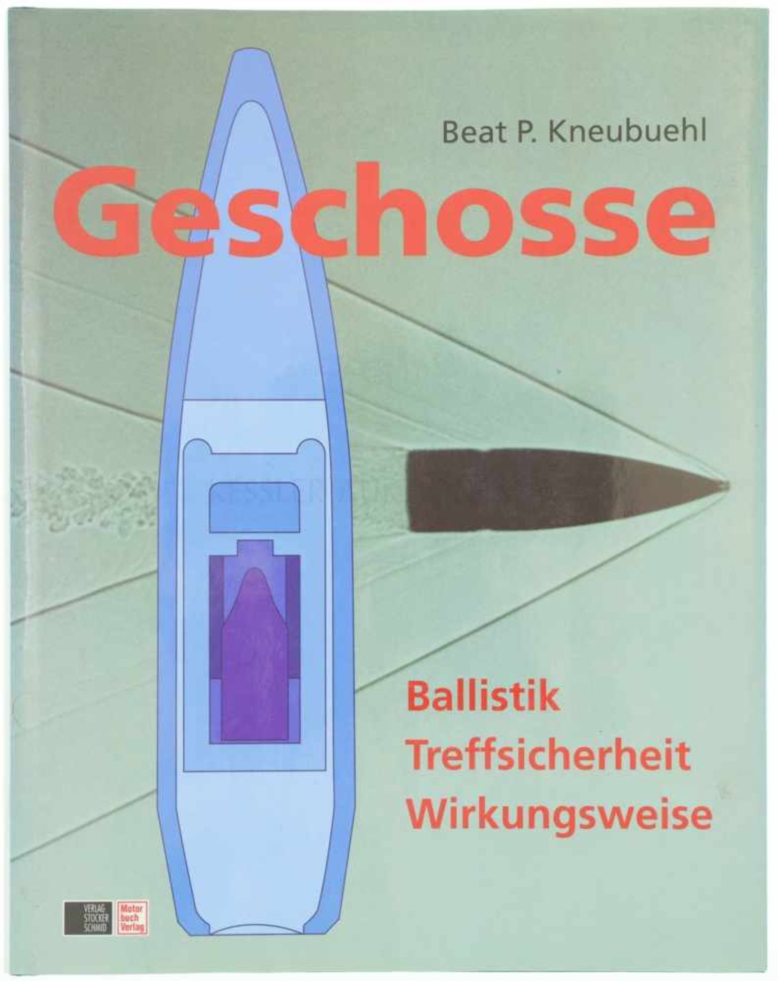 Geschosse Beat P. Kneubühl übermittelt dem Leser das Wissen über Ballistik, Geschossentwicklung