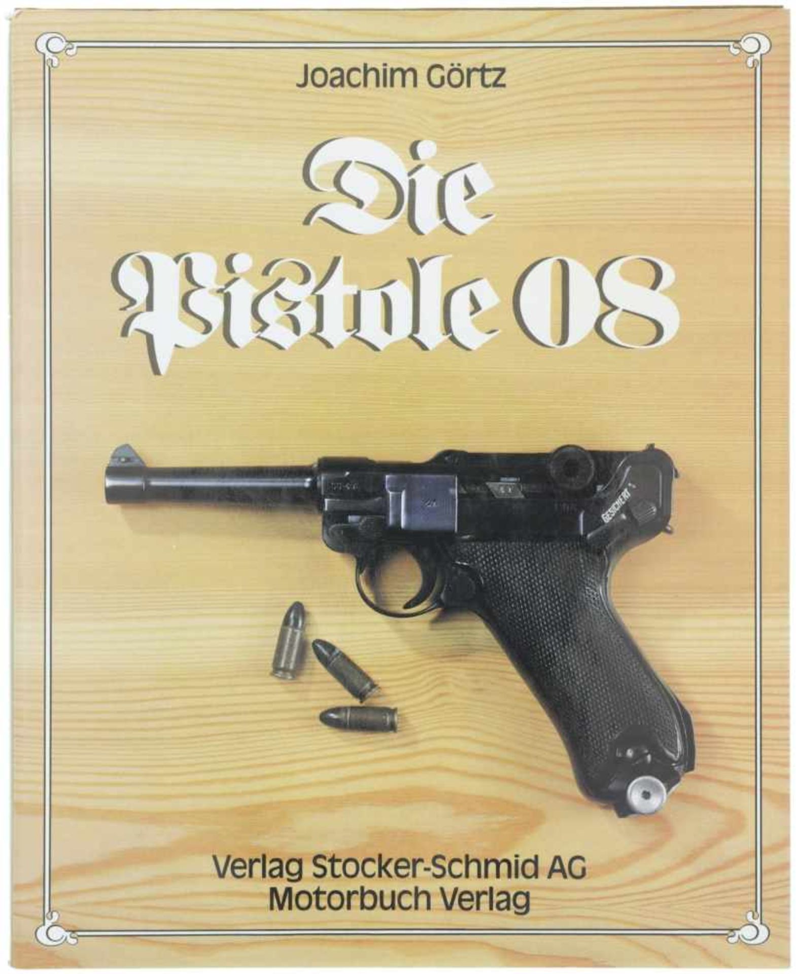 Die Pistole 08 Autor Joachim Görtz, Verlag Stocker-Schmid AG. Die spannende Geschichte der Pistole