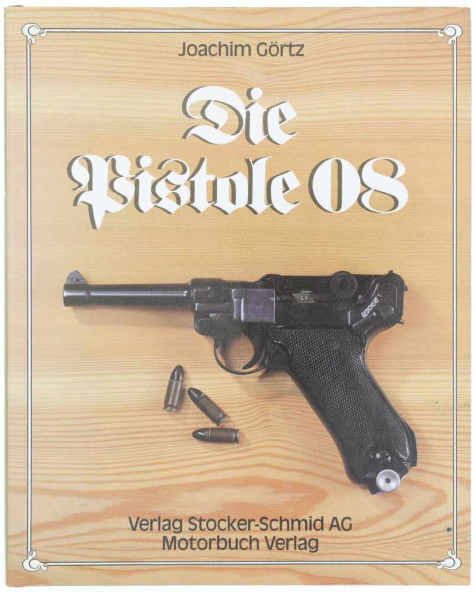 Die Pistole 08 Autor Joachim Görtz, Verlag Stocker-Schmid AG. Die spannende Geschichte der Pistole
