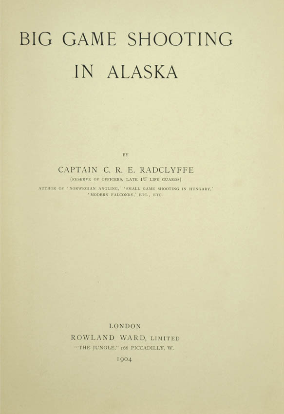 RADCLYFFE, C. R. E. Big game shooting in Alaska.