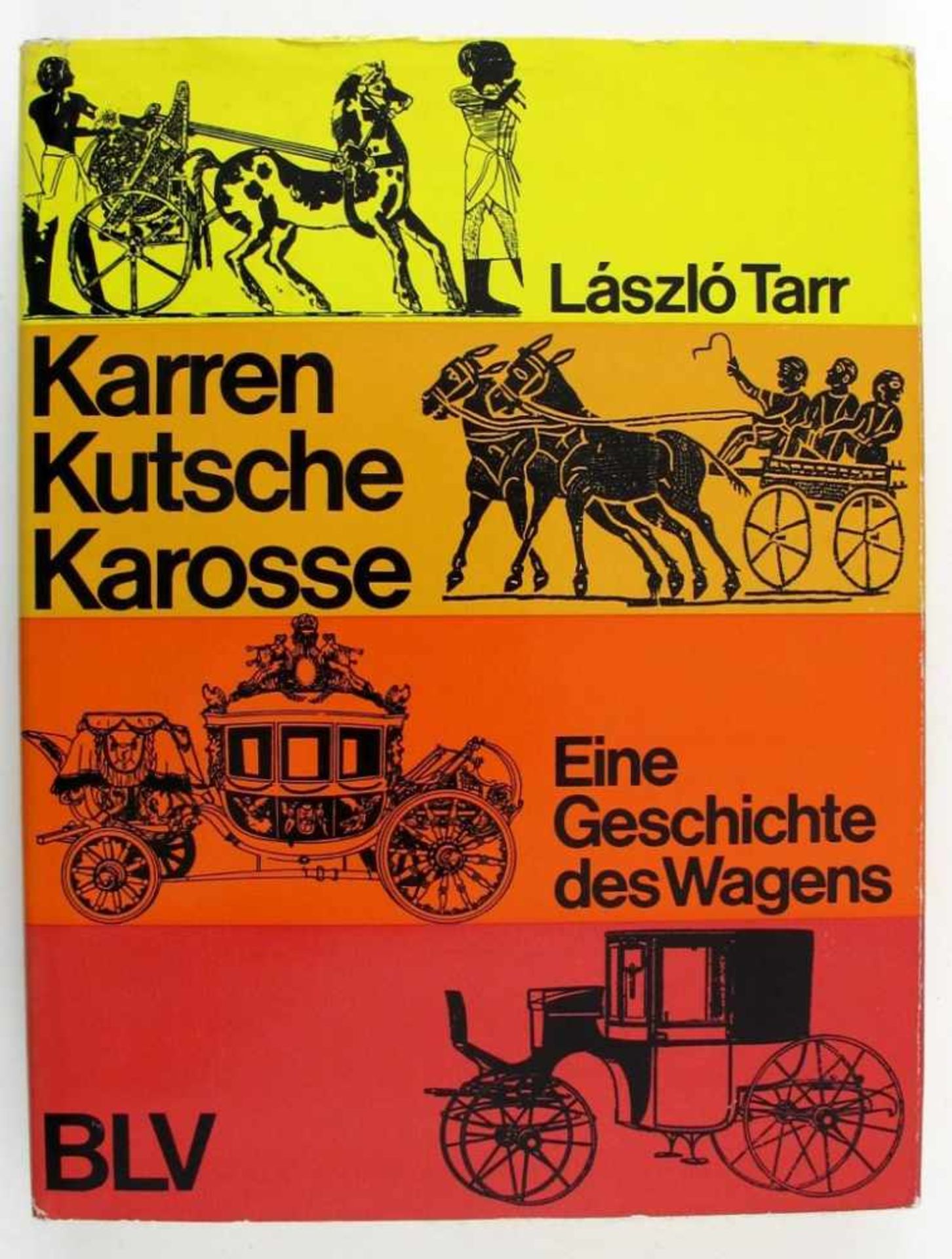 Tarr, László. Karren, Kutsche, Karosse. Eine Geschichte des Wagens. BLV München 1970. 349 S. mit