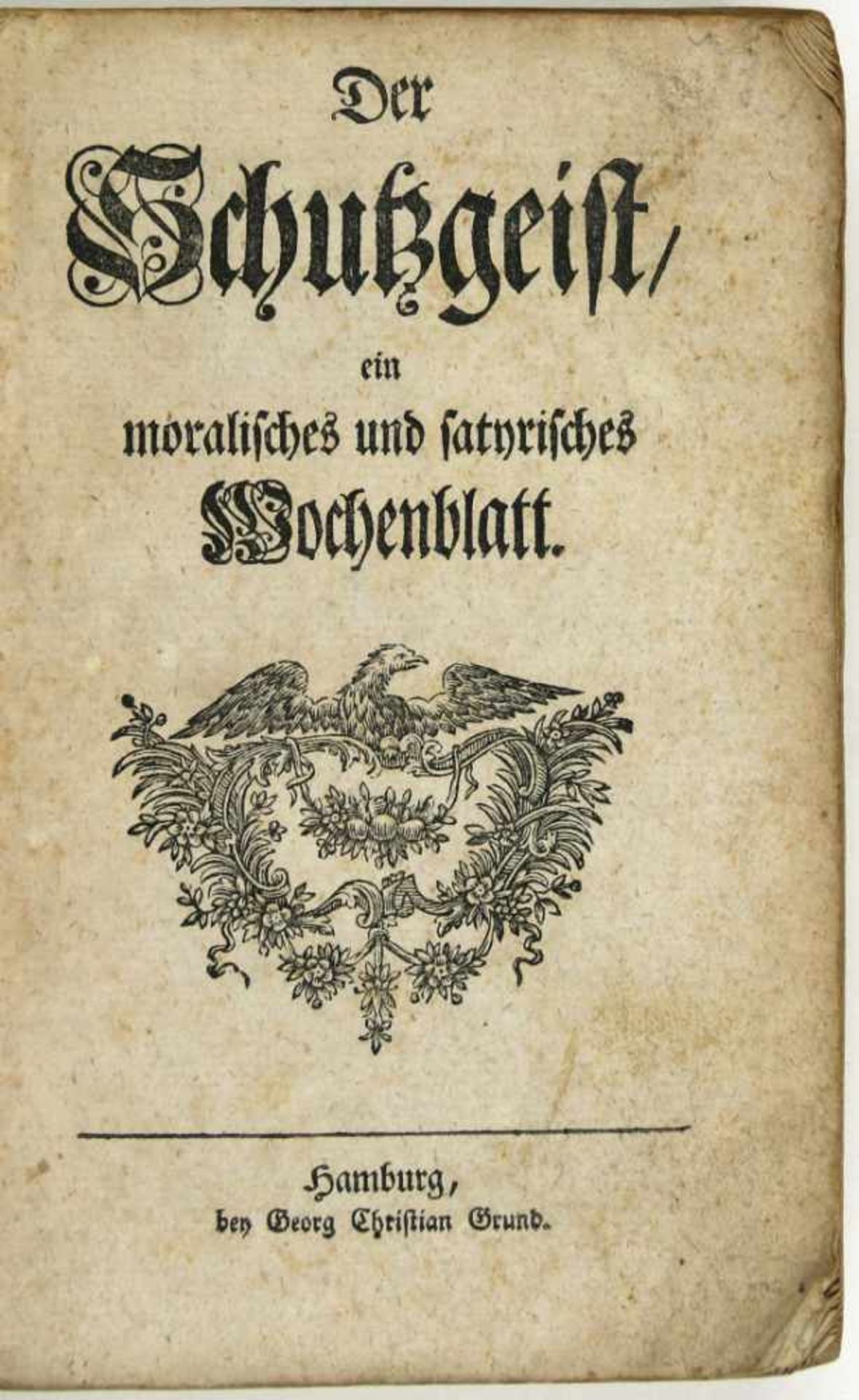 Der Schutzgeist, ein moralisches und satyrisches Wochenblatt. (Herausgegeben von Johann Andreas