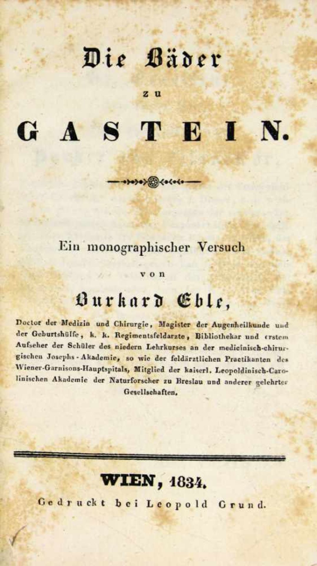 Balneologie. - Bad Gastein. -Eble, Burkhard:Die Bäder zu Gastein. Ein monographischer Versuch. Wien,
