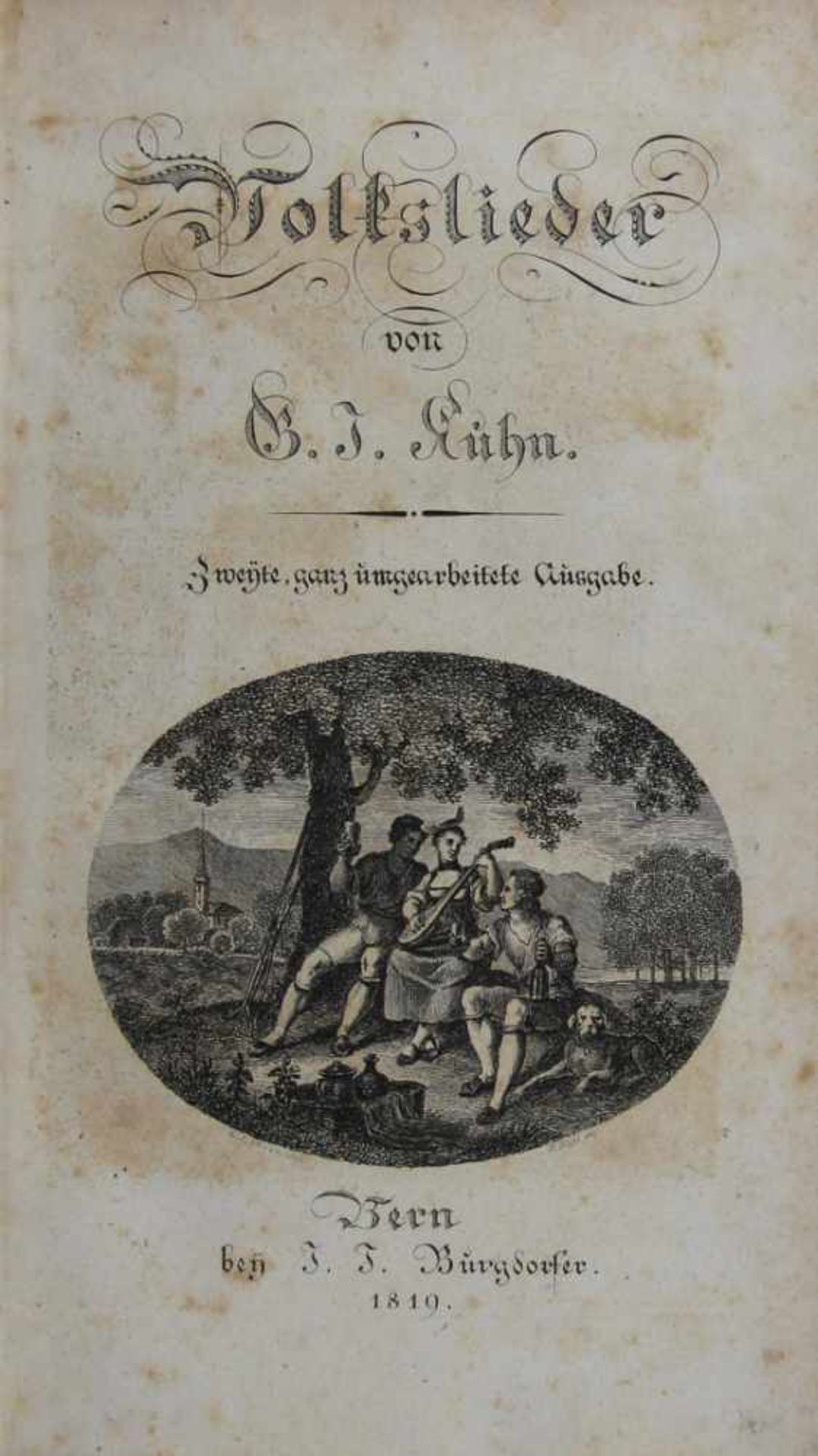 Kuhn, Gottlieb Jakob:Volkslieder. 2. ganz umgearbeitete Ausgabe. Bern, J. H. Burgdorfer 1819. Mit