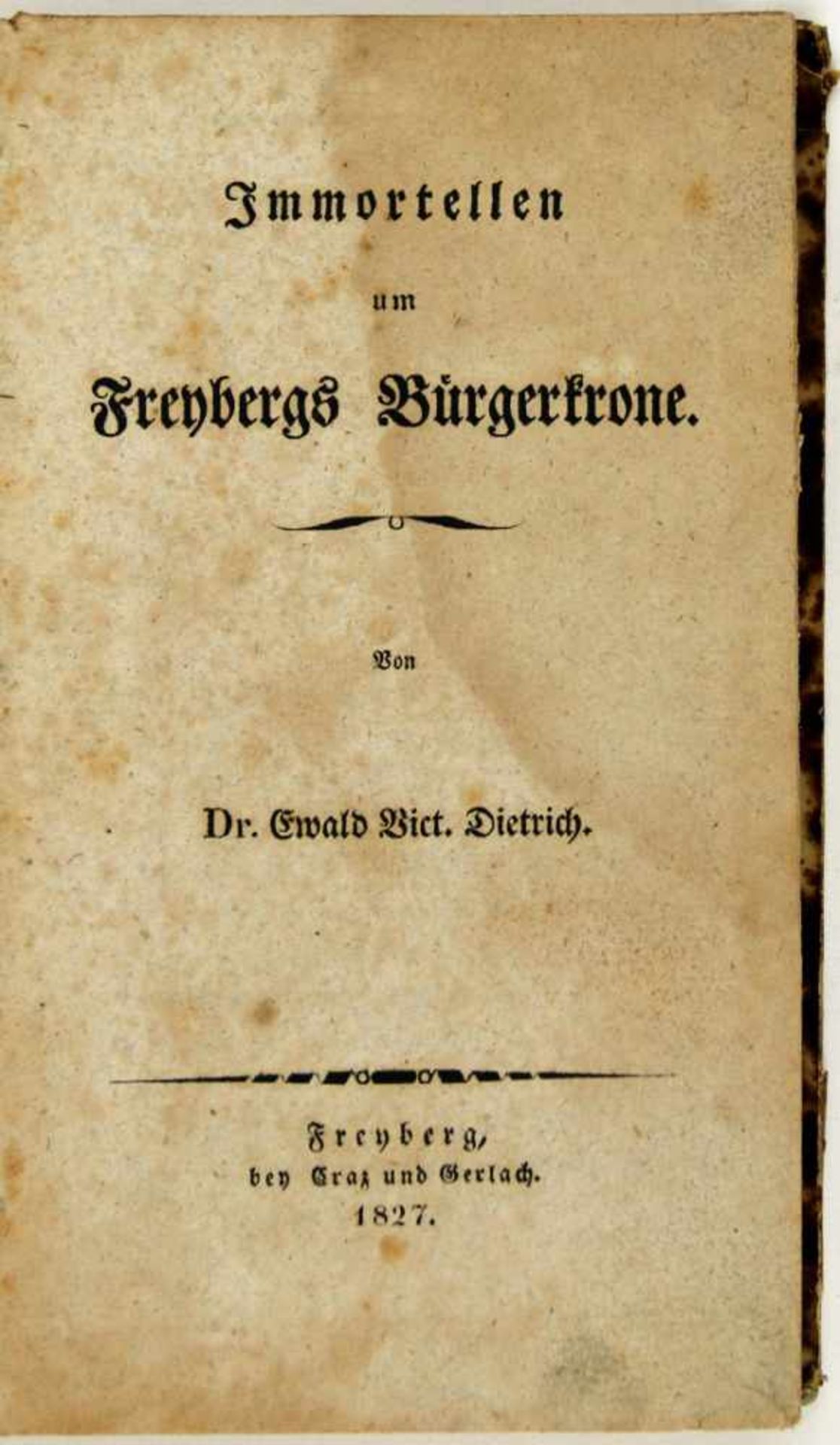 Sachsen. - Freiberg. -Dietrich, Ewald Christian Victorin:Immortellen um Freybergs Bürgerkrone.