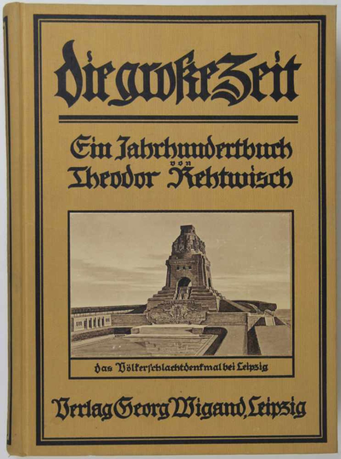 Militaria. - Befreiungskriege. -Rehtwisch, Theodor:Die große Zeit. Ein Jahrhundertbuch. (11.-20.