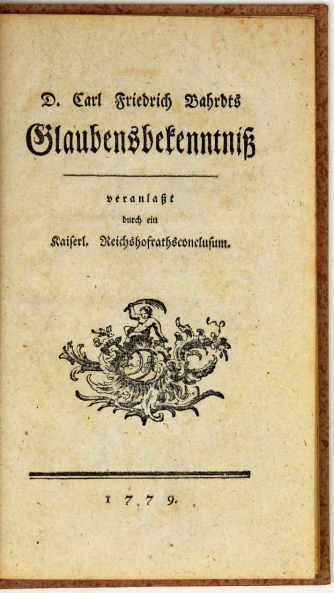 Bahrdt, Karl Friedrich:Glaubensbekenntniß veranlaßt durch ein Kaiserl. Reichshofrathsconclusum. (