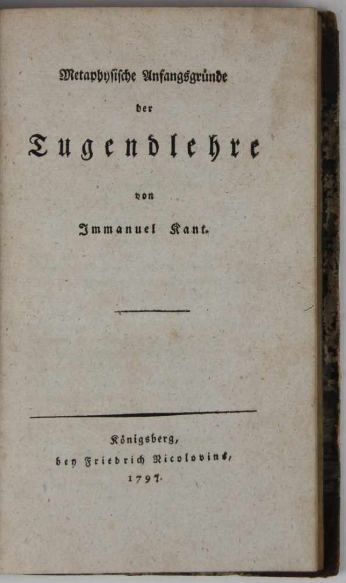Kant, Immanuel:Metaphysische Anfangsgründe der Tugendlehre. Königsberg, Friedrich Nicolovius 1797.