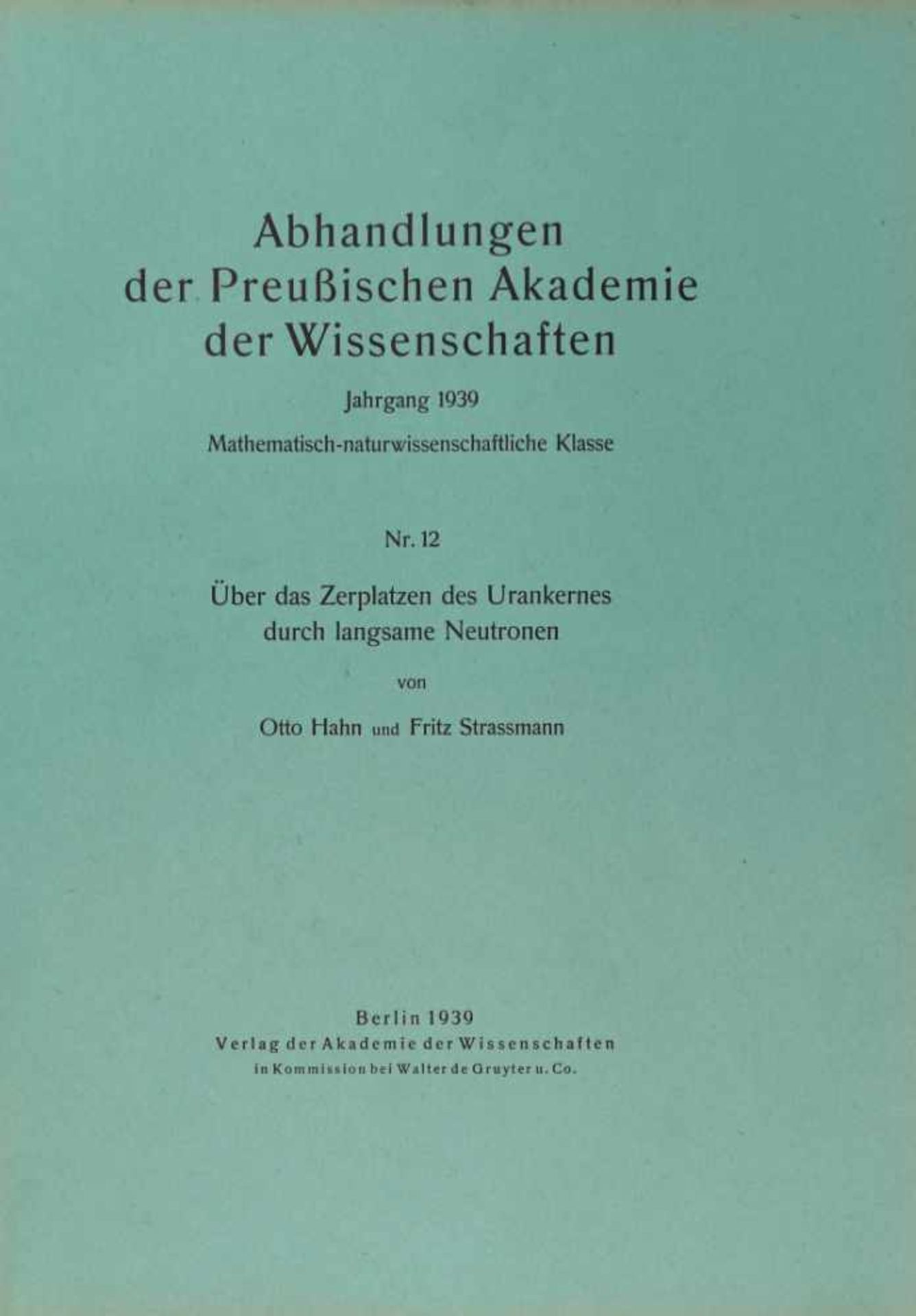 Physik. -Hahn, Otto und Fritz Strassmann:Über das Zerplatzen des Urankerns durch langsame Neutronen.