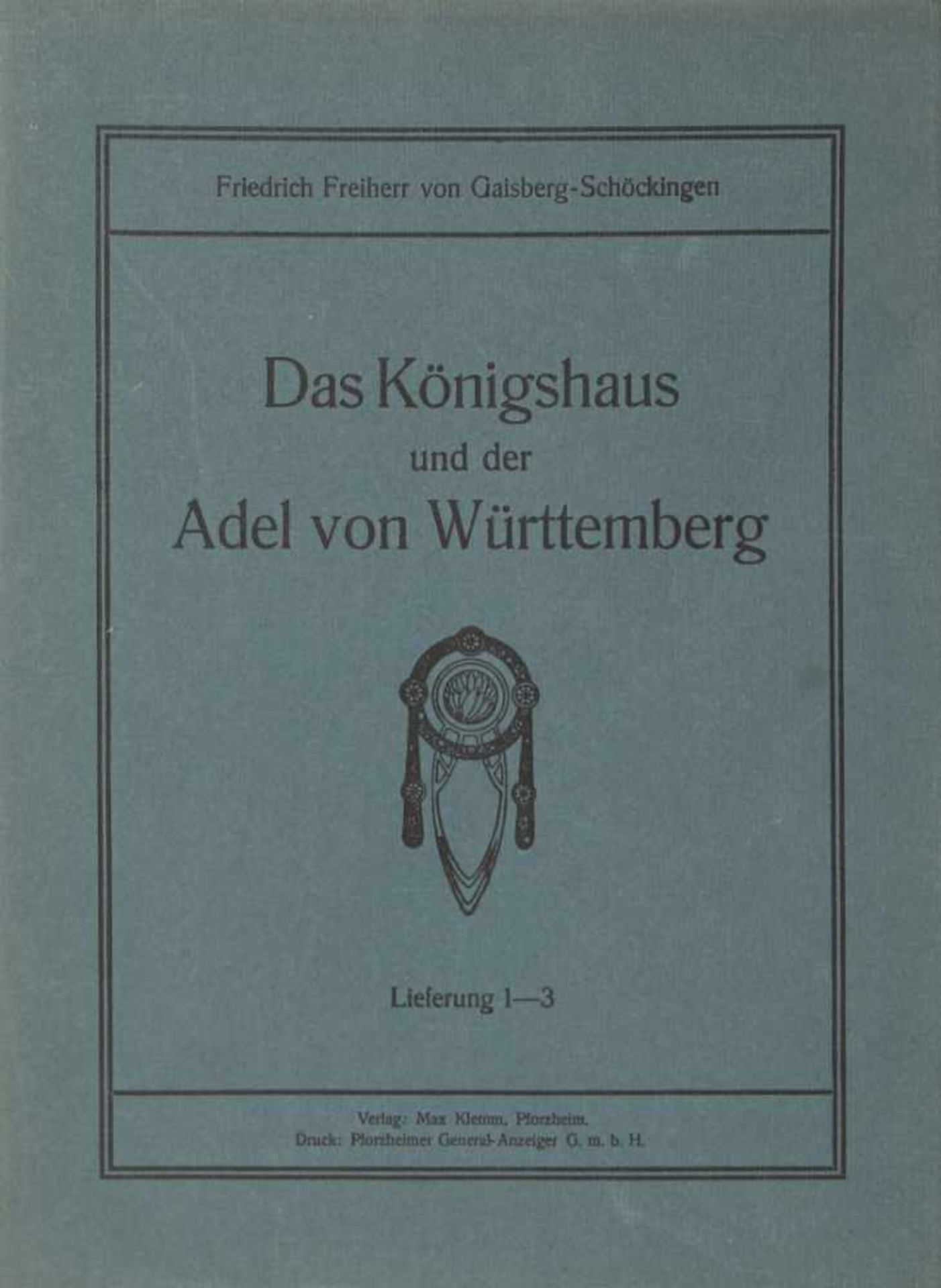Baden Württemberg. -Gaisberg-Schöckingen, Friedrich Freiherr von: (Hrsgr.),Das Königshaus und der