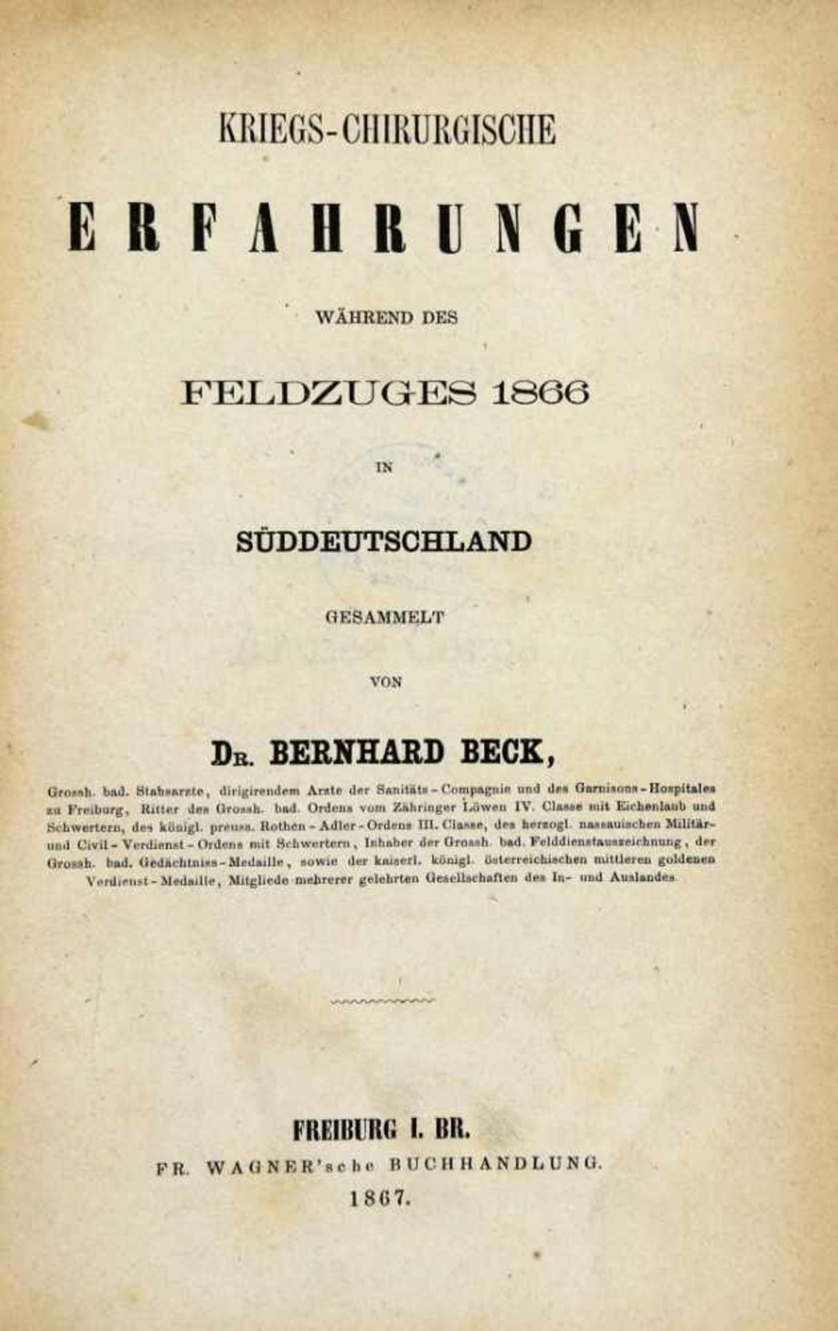 Feldchirurgie. -Beck, Bernhard:Kriegs-chirurgische Erfahrungen während des Feldzuges 1866 in