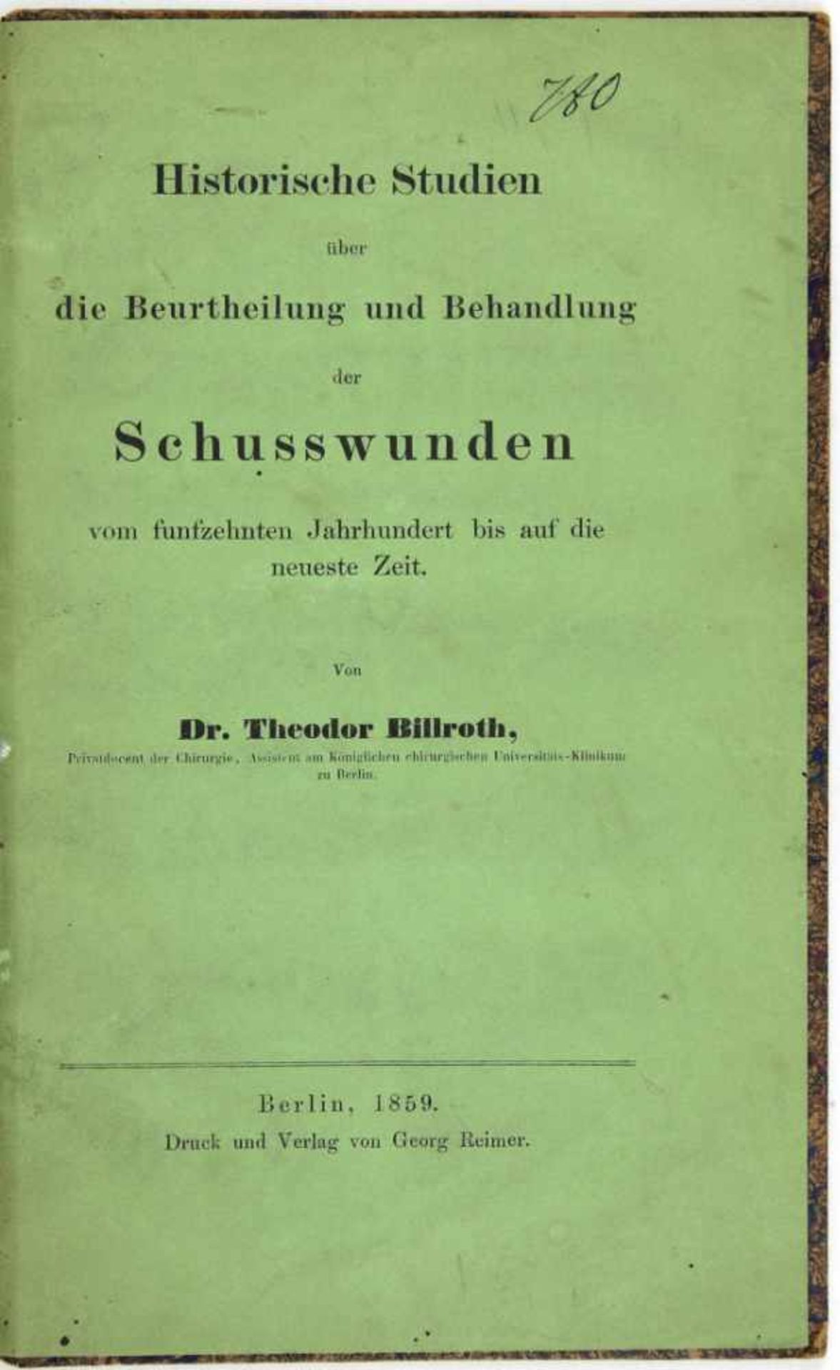Feldchirurgie. -Billroth, Theodor:Historische Studien über die Beurtheilung und Behandlung der