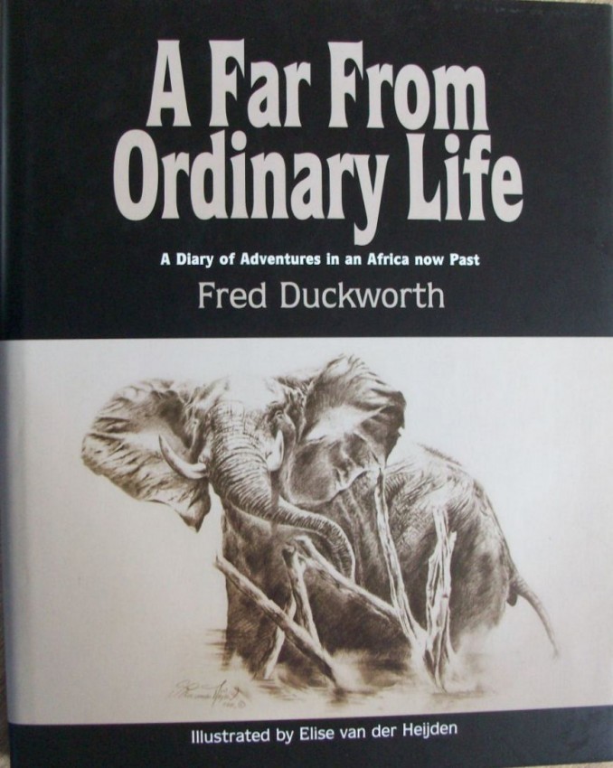 Fred Duckworth A Far From Ordinary Life-A Diary of Adventures in an Africa now Past. Hardback with