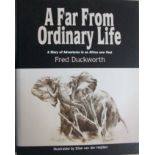 Fred Duckworth A Far From Ordinary Life-A Diary of Adventures in an Africa now Past. Hardback with