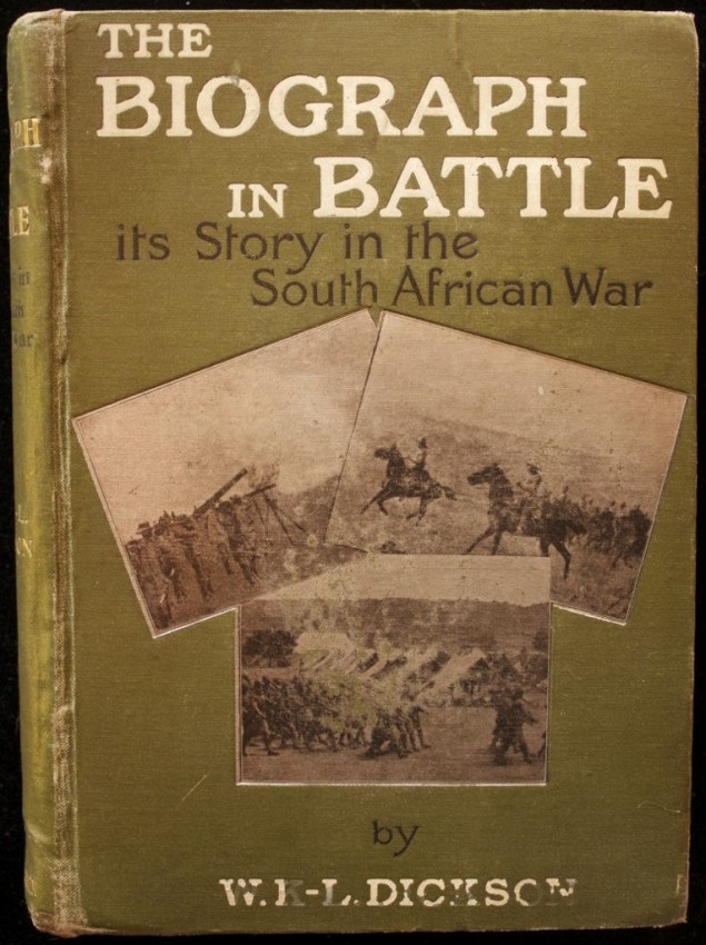 W. K.-L. Dickson The Biograph in Battle - Its Story in the South African War. Related, with Personal