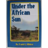 Dr. Frank C. Hibben Under the African Sun Dr. Frank Hibben went on a total of 36 safaris. This is