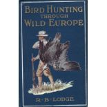 R B Lodge Bird Hunting Through Wild Europe Hardcover. Very good plus pictorial blue cloth gilt