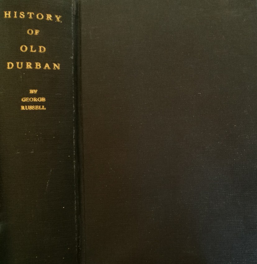 Russell, George The History of Old Durban. And Reminiscences of an Emigrant of 1850 [1899] The