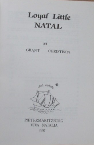 Christison, Grant Loyal Little Natal Loyal Little Natal is an attempt to bring to light several - Image 2 of 4