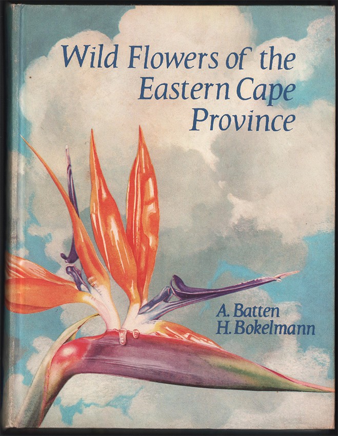 Batten (A.) & Bokelmann (H.) WILD FLOWERS OF THE EASTERN CAPE PROVINCE185 pages, map on endpapers,