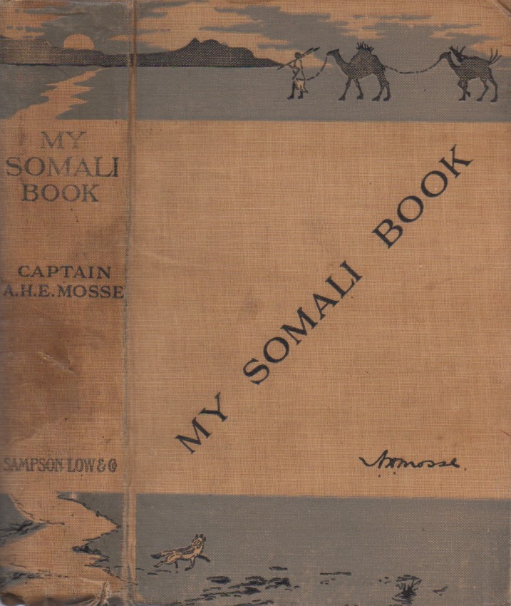 Mosse, Captain A. H. E. My Somali BookWhile stationed at Aden, the author ventured on two hunting