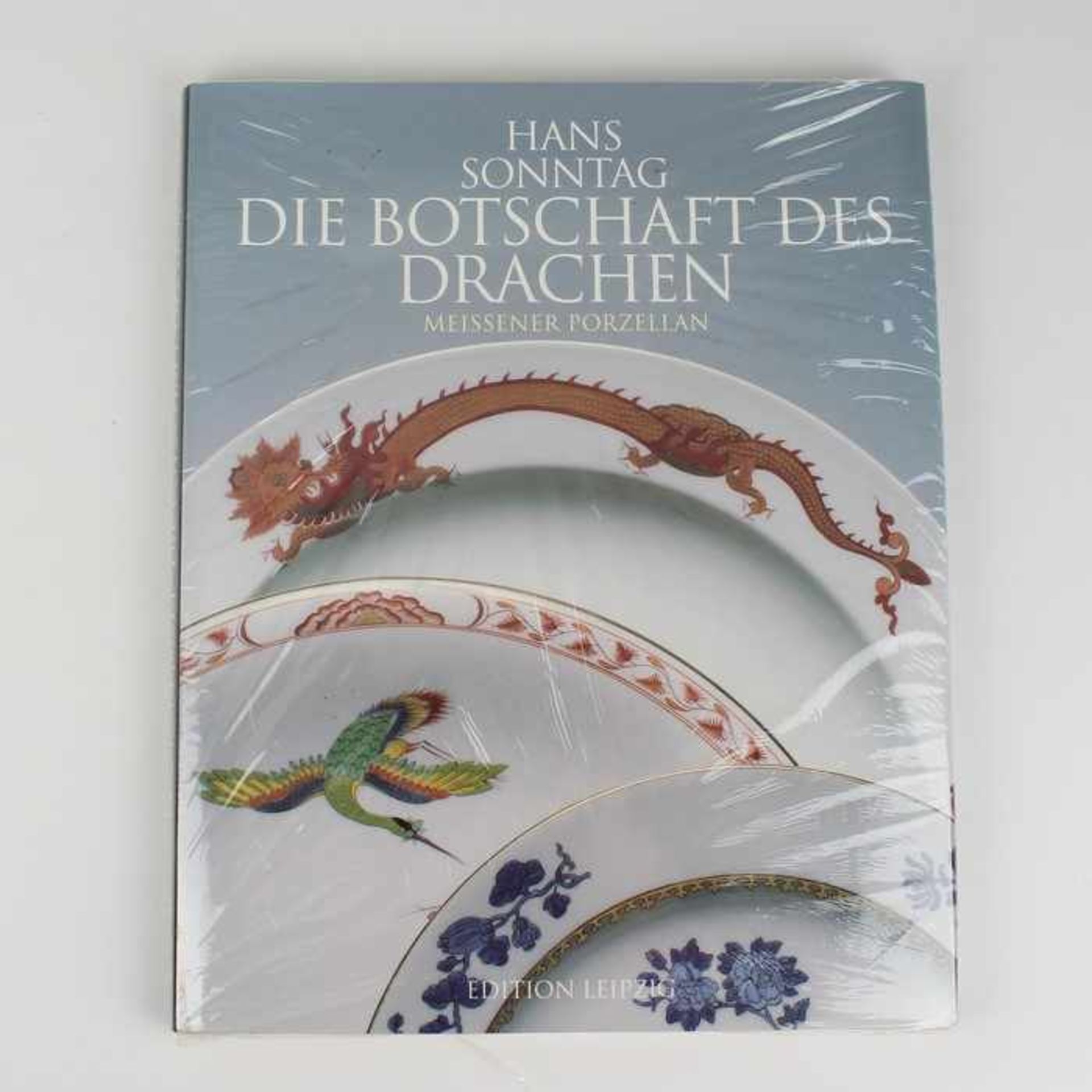 Sonntag, HansDie Botschaft des Drachen. Ostasiatische Glückssymbole auf Meissener Porzellan.