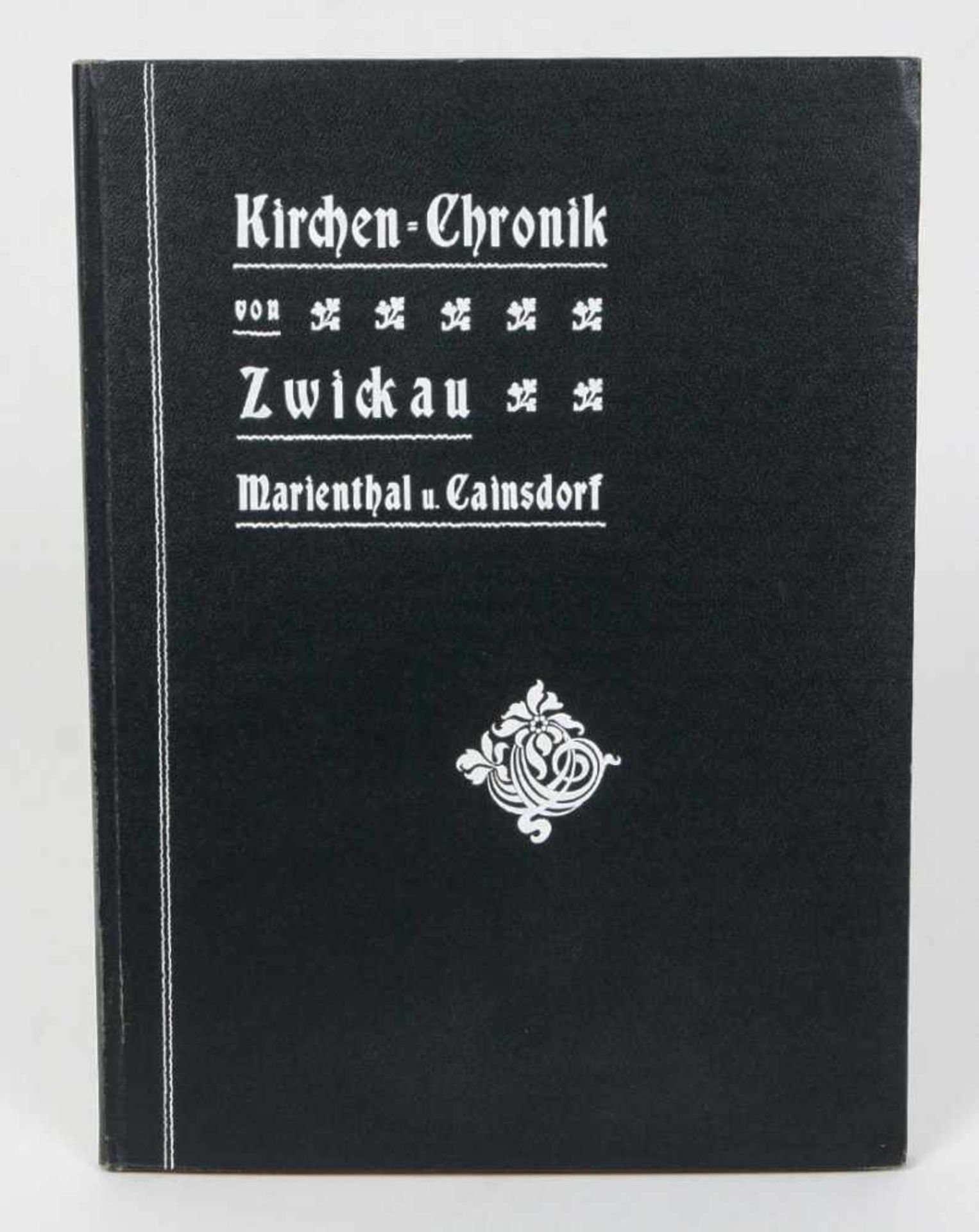 Kirchenchronik von Zwickau, Marienthal u. CainsdorfMit ca. 40 Abb., Sonderabdruck aus der Neuen