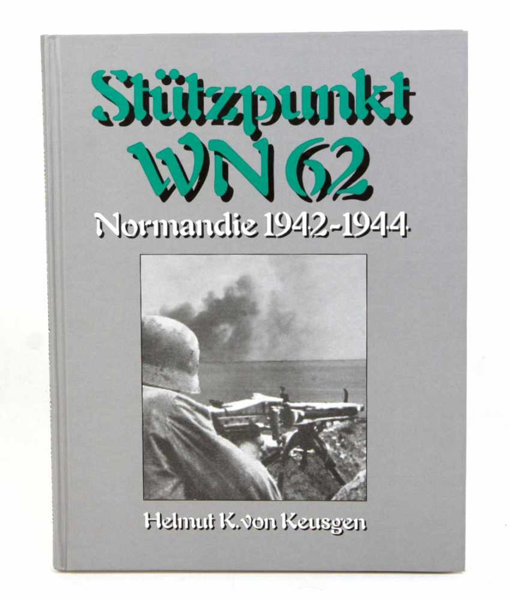 Stützpunkt WN 62Stützpunkt WN 62, Normandie 1942-1944, Helmut K. v. Keusgen, Pappbd., 141 S. m.