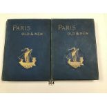 OLD AND NEW PARIS, ITS HISTORY, ITS PEOPLE AND ITS PLACES, IN TWO HARDBACK VOLUMES BY H SUTHERLAND