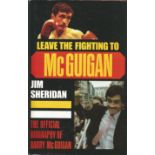 Boxing Barry McGuigan signed biography wrote by Jim Sheridan Leave the Fighting to McGuigan.