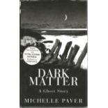 Michelle Paver signed on title page Dark Matter. 250 pages. Hard back book with dust cover. Good