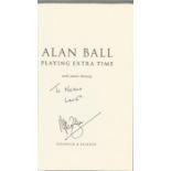 Alan Ball hardback book titled Playing Extra Time signed on the inside title page dedicated. Good