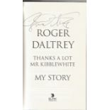 Roger Daltrey hardback book titled Thanks a lot Mr Kibblewhite My Story signed on the inside title