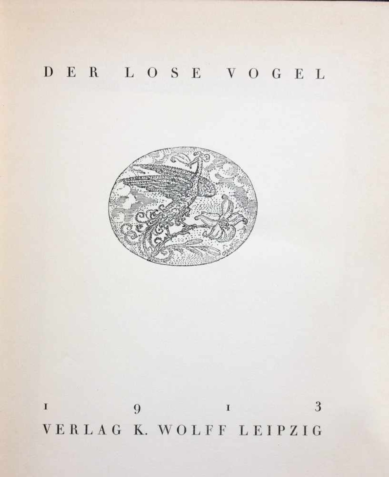 Der lose Vogel. Leipzig, Kurt Wolff 1913. Mit einer auf dem Vorderdeckel wiederholten Titelvignette.