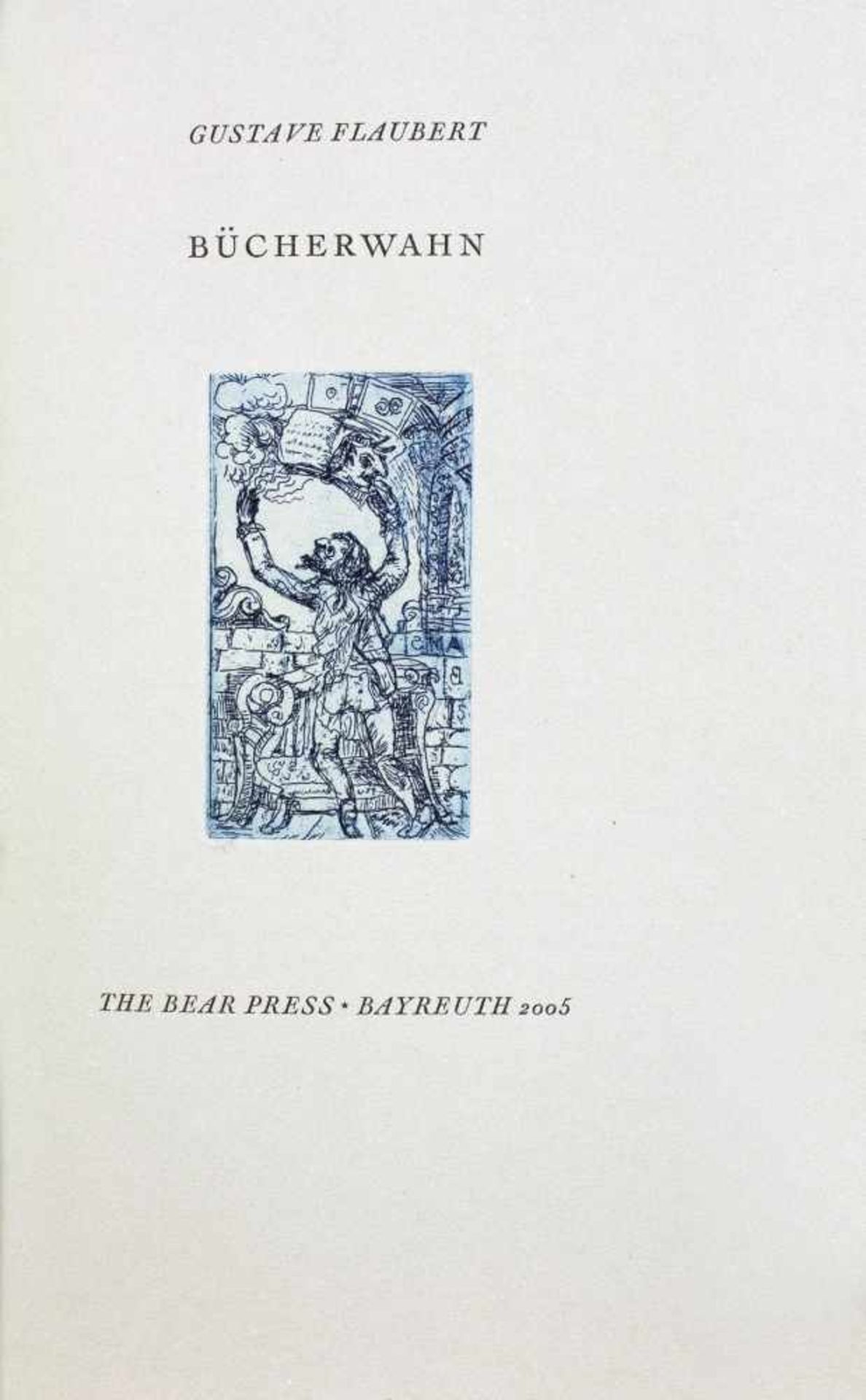 The Bear Press - Gustave Flaubert. Bücherwahn. Radierungen von Paul Mersmann. Bayreuth 2005. Mit - Image 2 of 2