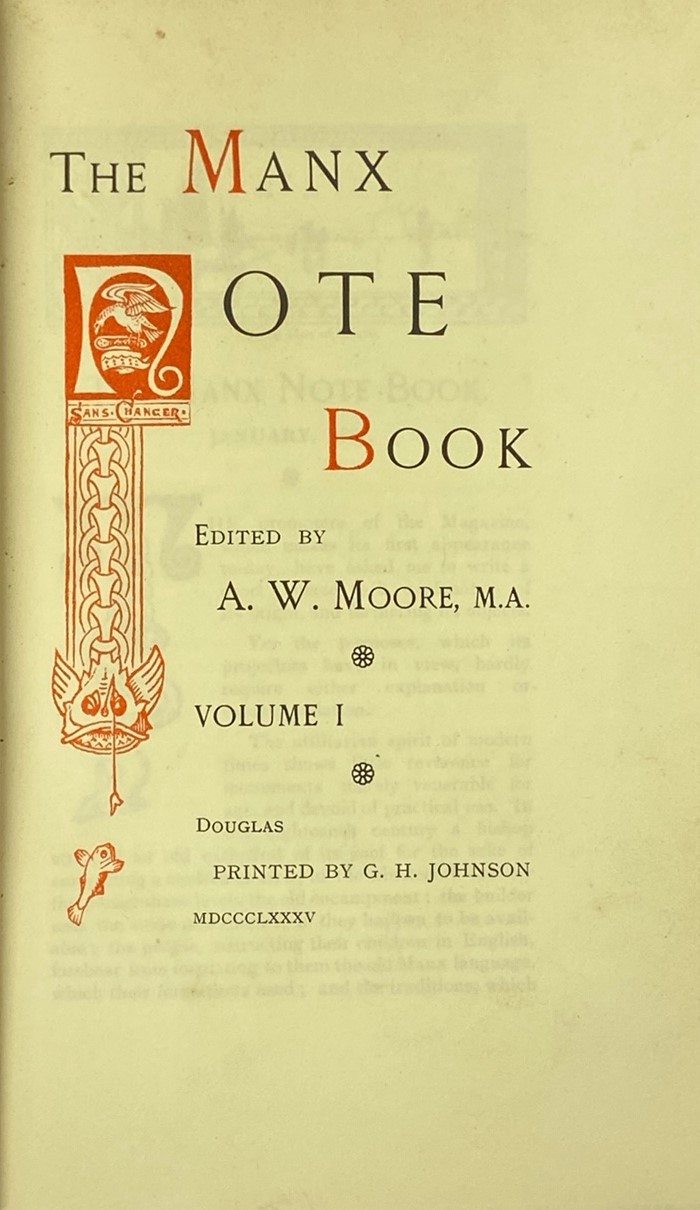 Moore (A.W.)ed. The Manx Notebook, Vols. 1 - III, 3 vols. roy 8vo Douglas (Isle of Man) 1885 - 1887.