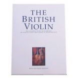 The British Violin - The Catalogue of The 1998 Exhibition, 400 Years of Violin & Bow Making in The