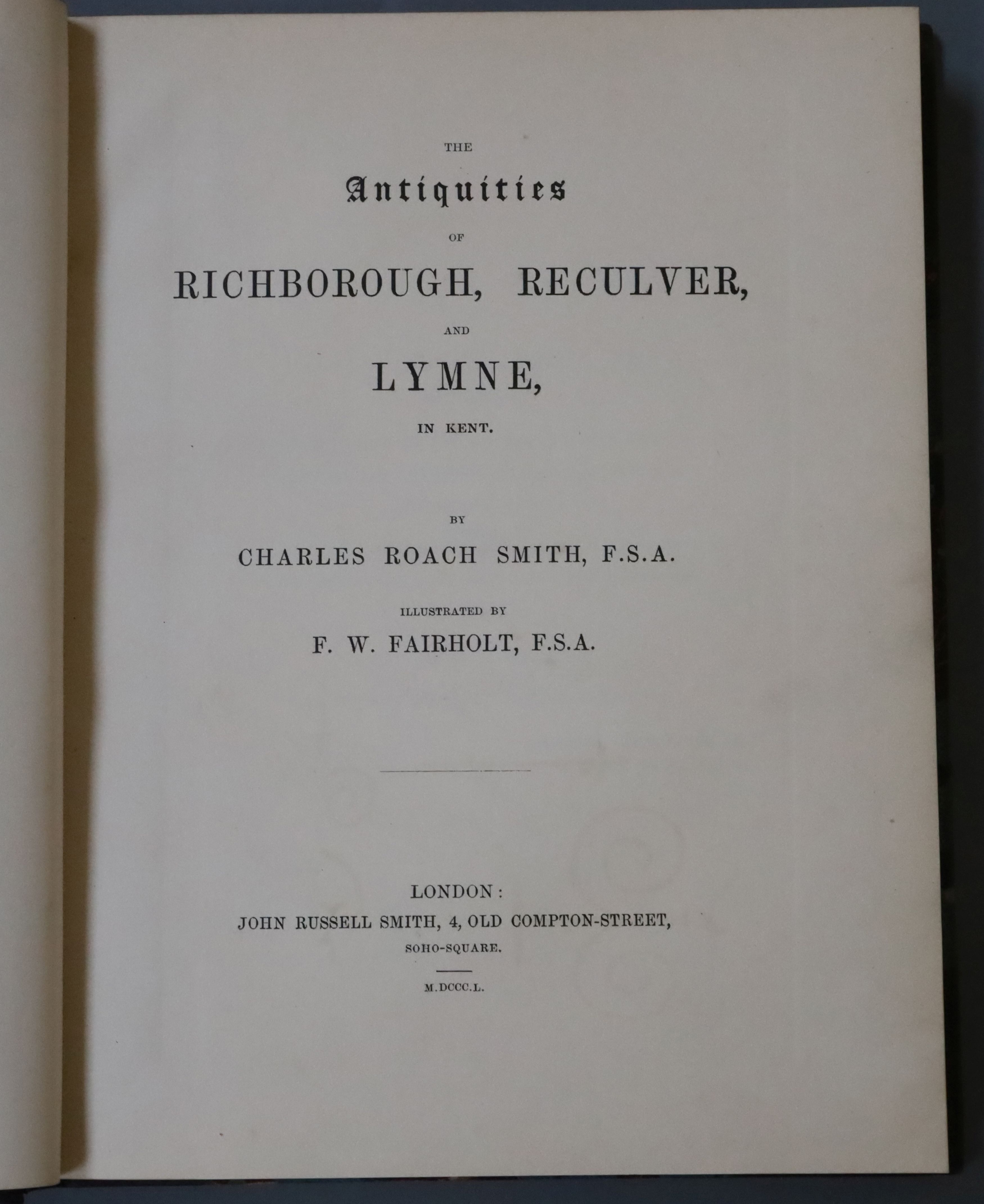 RICHBOROUGH: Smith, Charles Roach - The Antiquities of Richborough, Reculver and Lymne, in Kent,