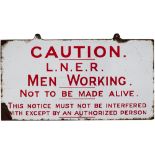 LNER enamel sign CAUTION L.N.E.R. MEN WORKING NOT TO BE MADE ALIVE. THIS NOTICE MUST NOT BE